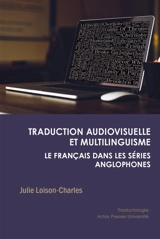 Traduction audiovisuelle et multilinguisme : le français dans les séries anglophones - Julie Loison-Charles