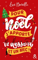 Pour Noël, j'apporte le dessert et un mec ! - Eve Borelli