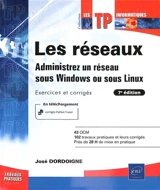 Les réseaux : administrez un réseau sous Windows ou sous Linux : exercices et corrigés - José Dordoigne