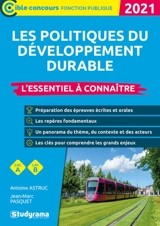 Les politiques du développement durable : l'essentiel à connaître, cat. A, cat. B : 2021 - Antoine Astruc