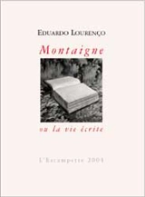 Montaigne ou La vie écrite - Eduardo Lourenço