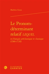 Le pronom-déterminant relatif lequel : en français préclassique et classique (1580-1720) - Mathieu Goux