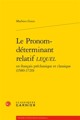 Le pronom-déterminant relatif lequel : en français préclassique et classique (1580-1720) - Mathieu Goux