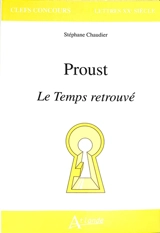 Proust, Le temps retrouvé - Stéphane Chaudier