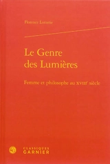 Le genre des Lumières : femme et philosophe au XVIIIe siècle - Florence Lotterie