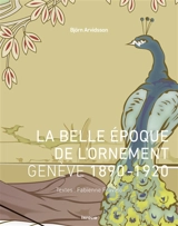 La belle époque de l'ornement : Genève, 1890-1920 - Björn Arvidsson