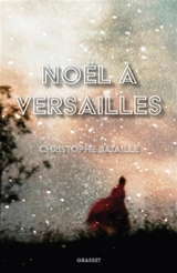 Noël à Versailles - Christophe Bataille