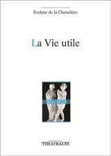 La vie utile - Evelyne de La Chenelière