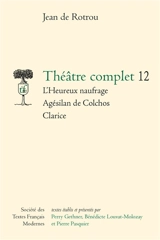 Théâtre complet. Vol. 12 - Jean de Rotrou