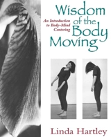 The Wisdom of the Body Moving - Linda Hartley
