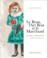 Le beau, l'art brut et le marchand : Jean-Pierre Ritsch-Fisch, le passeur du Jamais-vu - Laurent Fassin
