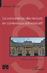 La concurrence des recours en contentieux administratif - Steven Dutus