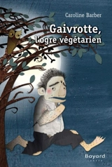 Gaivrotte, l'ogre végétarien - Caroline Barber
