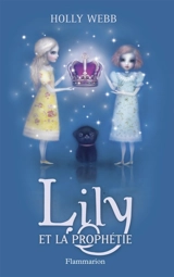 Lily. Vol. 4. Lily et la prophétie - Holly Webb