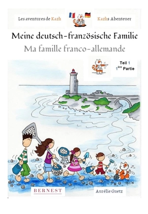 Les aventures de Kazh. Vol. 1. Ma famille franco-allemande. Meine deutsch-französische Familie. Die Abenteuer von Kazh. Vol. 1. Ma famille franco-allemande. Meine deutsch-französische Familie - Aurélie Guetz