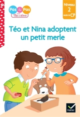 Téo et Nina adoptent un petit merle : niveau 2, milieu de CP - Isabelle Chavigny