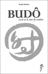 Budô : le ki et le sens du combat - Kenji Tokitsu