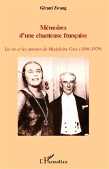 Mémoires d'une chanteuse française : la vie et les amours de Madeleine Grey (1896-1979) - Gérard Zwang