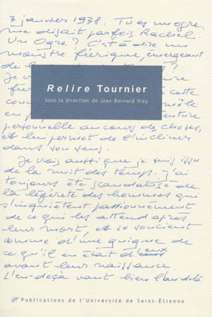 Relire Tournier : actes du Colloque international Michel Tournier, Saint-Etienne, 19-21 novembre 1998 - Colloque international Michel Tournier (1998 ; Saint-Etienne)