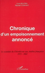 Chronique d'un empoisonnement annoncé : le scandale du Chlordécone aux Antilles françaises, 1972-2002 - Louis Boutrin