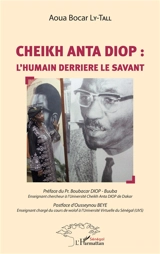 Cheikh Anta Diop : l'humain derrière le savant - Aoua Bocar Ly-Tall