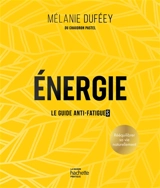 Energie : le guide anti-fatigue(s) : rééquilibrer sa vie naturellement - Mélanie Duféey