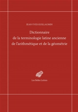 Dictionnaire de la terminologie latine ancienne de l'arithmétique et de la géométrie - Jean-Yves Guillaumin