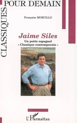 Jaime Siles : un poète espagnol classique contemporain - Françoise Morcillo