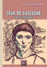Ceux de Gascogne : types et coutumes - Raymond Escholier
