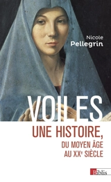 Voiles : une histoire, du Moyen Age au XXe siècle - Nicole Pellegrin