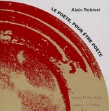 Le poète, pour être poète - Alain Robinet