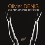 30 ans en noir et blanc - Olivier Denis