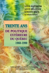 Trente ans de politique extérieure du Québec, 1960-1990 - Louis Balthazar