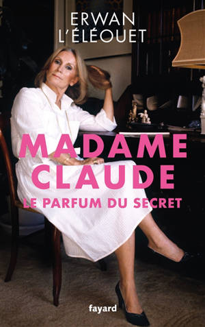 Madame Claude : le parfum du secret - Erwan L'Eléouet