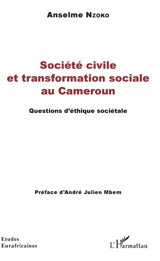 Société civile et transformation sociale au Cameroun : questions d'éthique sociétale - Anselme Nzoko