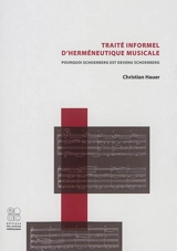 Traité informel d'herméneutique musicale : pourquoi Schoenberg est devenu Schoenberg - Christian Hauer