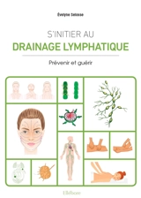 S'initier au drainage lymphatique : prévenir et guérir - Evelyne Selosse