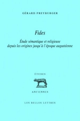 Fides : étude sémantique et religieuse depuis les origines jusqu'à l'époque augustéenne - Gérard Freyburger