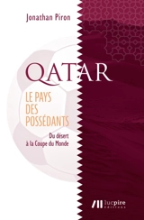 Qatar : le pays des possédants : du désert à la Coupe du monde - Jonathan Piron