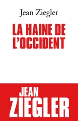La haine de l'Occident - Jean Ziegler