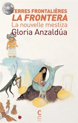 Terres frontalières, la frontera : la nouvelle mestiza - Gloria Anzaldua