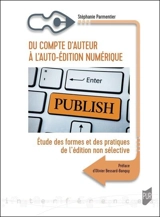 Du compte d'auteur à l'auto-édition numérique : étude des formes et des pratiques de l'édition non sélective - Stéphanie Parmentier