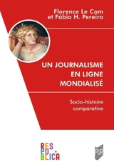 Un journalisme en ligne mondialisé : socio-histoire comparative - Florence Le Cam