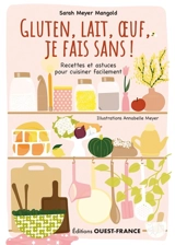 Gluten, lait, oeuf, je fais sans ! : recettes et astuces pour cuisiner facilement - Sarah Meyer-Mangold