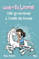 Lucie et sa licorne. Vol. 10. Celle qui murmurait à l'oreille des licornes - Dana Simpson