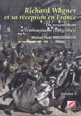 Richard Wagner et sa réception en France : du ressentiment à l'enthousiasme, 1883-1893 - Michal Paul Mrozowicki