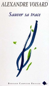 Sauver sa trace. Le muguet perdu - Alexandre Voisard