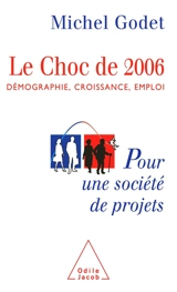 Le choc de 2006 : démographie, croissance, emploi : pour une société de projets - Michel Godet