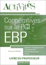 Activités coopératives sur le PGI EBP : gestion commerciale, comptabilité, immobilisations, paye : livre du professeur - Daniel Le Rouzic