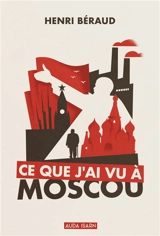 Ce que j'ai vu à Moscou - Henri Béraud